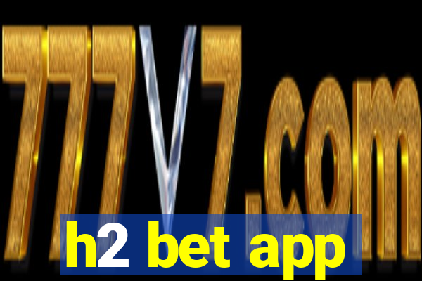 h2 bet app